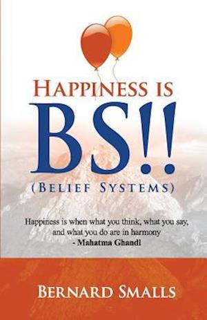 Happiness Is B.S.!!