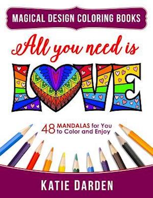 All You Need Is LOVE (Love Volume 1): 48 Mandalas for You to Color and Enjoy