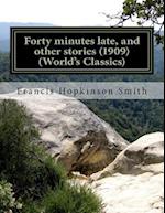 Forty Minutes Late, and Other Stories (1909) (World's Classics)