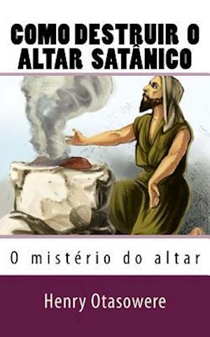 Como Destruir O Altar Satânico