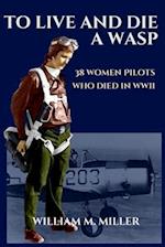To Live and Die a WASP: 38 Women Pilots Who Died in WWII 