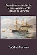 Buscadores de Sueños del Océano Atlántico Y La España de Ultramar