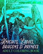 Knights, Ladies, Dragons and Princes Adult Coloring Book