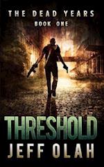 The Dead Years - THRESHOLD - Book 1 (A Post-Apocalyptic Thriller)