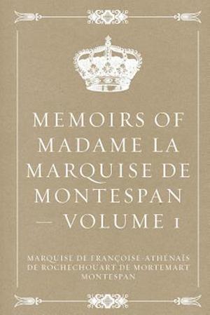 Memoirs of Madame La Marquise de Montespan - Volume 1