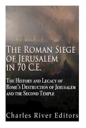 The Roman Siege of Jerusalem in 70 Ce