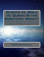 Science vs. Bible vs. Quran (8) the Subatomic Weight