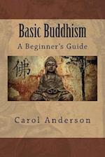 Basic Buddhism: A Beginner's Guide 