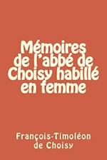 Memoires de l'Abbe de Choisy Habille En Femme