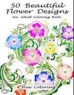 50 Beautiful Flower Designs: An Adult Coloring Book 