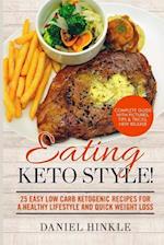 Eating Keto Style! 25 Easy Low Carb Ketogenic Recipes for a Healthy Lifestyle and Quick Weight Loss