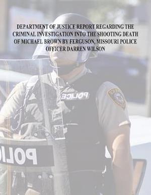 Department of Justice Report Regarding the Criminal Investigation Into the Shooting Death of Michael Brown by Ferguson, Missouri Police Officer Darren