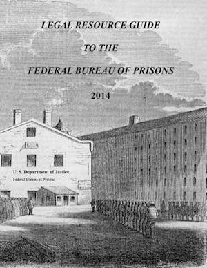 Legal Resource Guide to the Federal Bureau of Prisons 2014