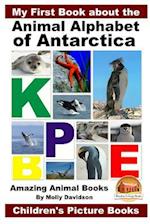 My First Book about the Animal Alphabet of Antarctica - Amazing Animal Books - Children's Picture Books