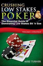 Crushing Low Stakes Poker: The Essential Guide to Dominating Low Stakes Sit 'n Gos, Volume 1: Strategy 
