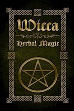 Wicca Herbal Magic: The Ultimate Beginners Guide to Wiccan Herbal Magic (with Magical Oils, Baths, Teas and Spells) 