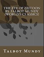 The Eye of Zeitoon by Talbot Mundy (World's Classics)