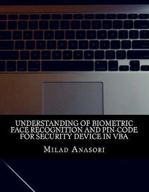 Understanding of Biometric Face Recognition and Pin-Code for Security Device in VBA