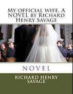 My Official Wife, a Novel by Richard Henry Savage