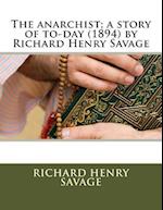 The Anarchist; A Story of To-Day (1894) by Richard Henry Savage