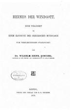 Hermes Der Windgott. Eine Vorarbeit Zu Einem Handbuch Der Griechischen Mythologie Vom Vergleichenden Standpunkt