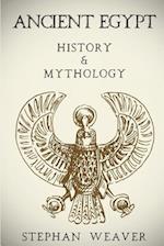Ancient Egypt: History & Mythology (Egyptian History, Egyptian Mythology, Egyptian Gods, Egyptian Mysteries) 
