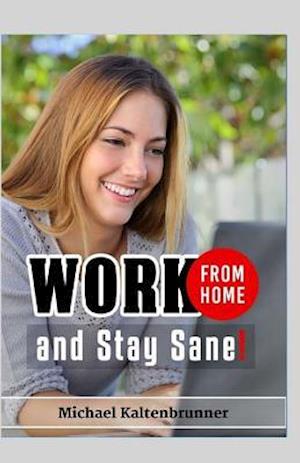 Work from Home, and Stay Sane!