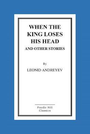 When the King Loses His Head and Other Stories