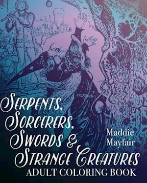 Serpents, Sorcerers, Swords and Strange Creatures Adult Coloring Book