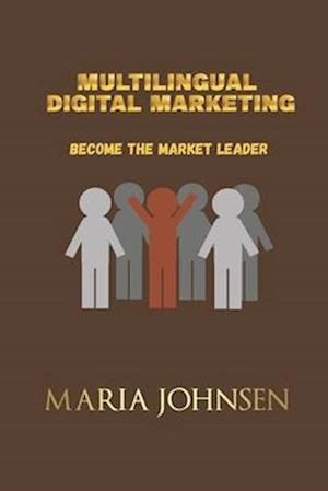 Multilingual Digital Marketing: Become The Market Leader