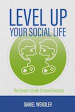 Level Up Your Social Life: The Gamer's Guide To Social Success 