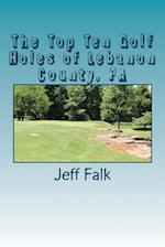The Top Ten Golf Holes of Lebanon County, PA