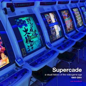 Supercade: A Visual History of the Video Game Age 1985-2001