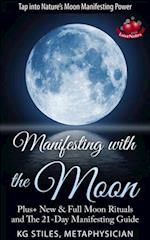 Manifesting with the Moon - Plus+ New & Full Moon Rituals and The 21-Day Manifesting Guide