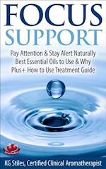 Focus Support Pay Attention & Stay Alert Naturally Best Essential Oils to Use & Why Plus+ How to Use Treatment Guide