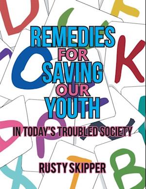 Remedies for Saving Our Youth in Today'S Troubled Society