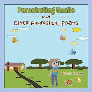 Parachuting Snails and Other Fantastical Poems