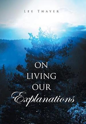 On Living Our Explanations