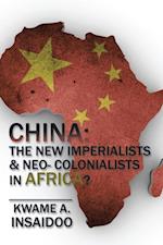 China: the New Imperialists & Neo- Colonialists in Africa?