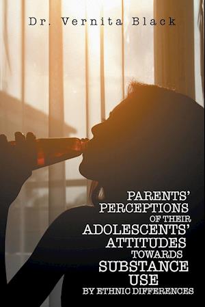 PARENTS' PERCEPTIONS OF THEIR ADOLESCENTS' ATTITUDES TOWARDS SUBSTANCE USE