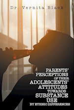 PARENTS' PERCEPTIONS OF THEIR ADOLESCENTS' ATTITUDES TOWARDS SUBSTANCE USE