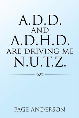 A.D.D. and A.D.H.D. Are Driving Me N.U.T.Z.