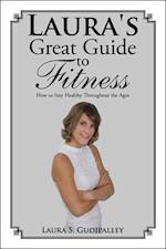Laura's Great Guide to Fitness: How to Stay Healthy Throughout the Ages 