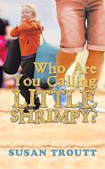 Who Are You Calling Little Shrimpy?