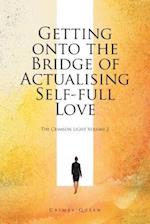 Getting onto the Bridge of Actualising Self-Full Love