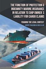 Function of Protection & Indemnity Marine Insurance in Relation to Ship Owner'S Liability for Cargo Claims