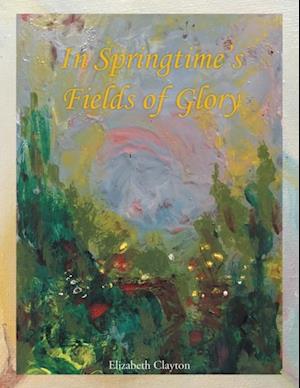 In Springtime'S Fields of Glory