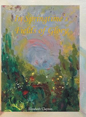 In Springtime's Fields of Glory