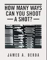 How Many Ways Can You Shoot a Shot?