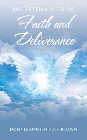 My Testimonies of Faith and Deliverance